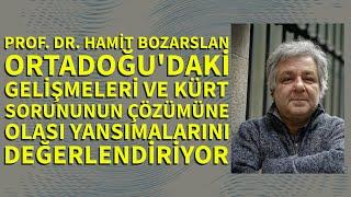 PROF. HAMİT BOZARSLAN ORTADOĞU'DAKİ GELİŞMELERİ, KÜRT SORUNUNUN ÇÖZÜMÜNE YANSIMALARINI DEĞERLENDİRDİ