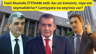 Fazil Mustafa İTTİHAM etdi: Axı siz kimsiniz, niyə sizi söyməlidirlər? Cəmiyyətə nə xeyriniz var?