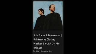 Sub Focus & Dimension _ Printworks Closing Weekend x UKF On Air - (Dj Set)