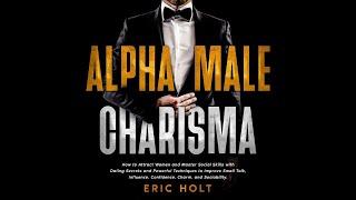 Alpha Male Charisma Secrets - Complete Audiobook