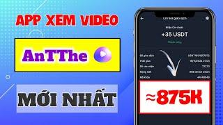 App Kiếm Tiền Online Trên Điện Thoại, Review App Antthe XEM VIDEO Kiếm 875K Rút Ngay Về ATM Mới Nhất