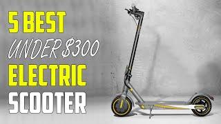 5 Best Electric Scooters Under $300 in 2024 | [Cheap & Fastest]