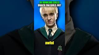 JK ROWLING CALLS DRACO FAN GIRLS OUT