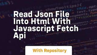 Read json file into html with javascript fetch api