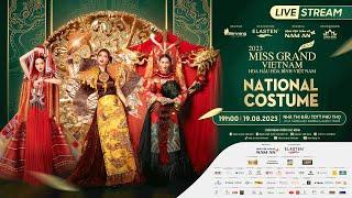 [LIVE] - ĐÊM THI TRANG PHỤC VĂN HOÁ DÂN TỘC  - NATIONAL COSTUME SHOW  - MISS GRAND VIETNAM 2023