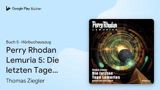 „Perry Rhodan Lemuria 5: Die letzten Tage…“ von Thomas Ziegler · Hörbuchauszug