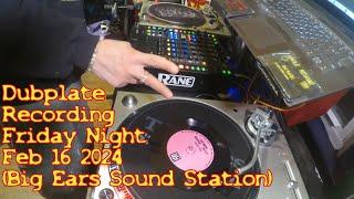 Dubplate Recording Friday Night Feb 16 2024 (Big Ears Sound Station) edit