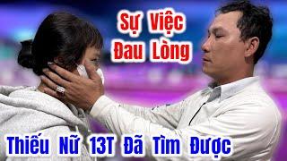 Đã Tìm Được Thiếu Nữ 13T Về Với Gia Đình Nhưng Sự Việc Đau Lòng