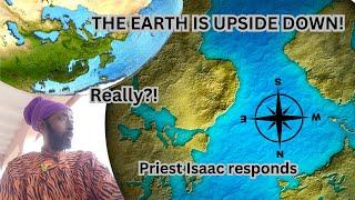 Is Africa upside down? Is North down and South up? Priest Isaac.