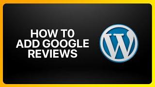 How To Add Google Reviews To Your WordPress Website Tutorial