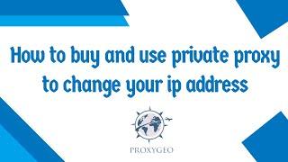 How to buy and use private proxy to change your ip address