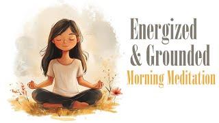 Energized & Grounded (Morning Meditation)