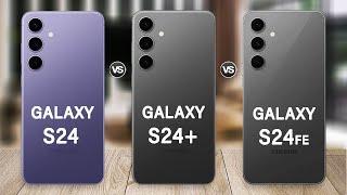 Samsung Galaxy S24 FE Vs Galaxy S24 Vs Galaxy S24 Plus: What's the REAL Difference?