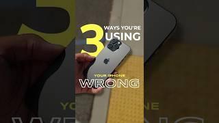 3 Wrong Ways You're Using Your iPhone