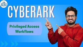 Privileged Access Workflows in CyberArk | CyberArk | Privileged Access Management | CyberBrainer