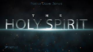 The Holy Spirit - Pastor Dave Jones