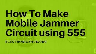 Mobile Jammer Circuit using 555