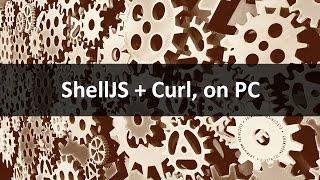 ShellJS + Curl, on PC