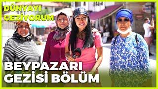 Dünyayı Geziyorum - Beypazarı-1 | 15 Ağustos 2021