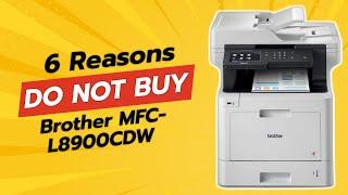 Brother MFC-L8900CDW | 6 Reasons You Should Think Twice Before Buying! ️