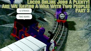 Are We Having A War With Two People? | Locos Online Jobs A Plenty! Part 3