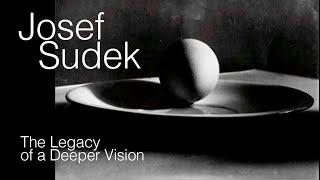 JOSEF SUDEK - The Legacy of a Deeper Vision