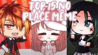 Top 15 No Place Meme Gacha //Itz_Lemuelle Studios//