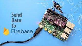 Send Data to Firebase Using Raspberry Pi