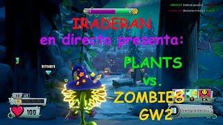 IRADERAN PRESENTA EN DIRECTO -Plants vs. Zombies: Garden Warfare 2