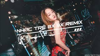 Nhạc Trẻ Remix 8x 9x Đầu Đời Gây Nghiện Hiện Nay - LK Nhạc Trẻ Remix 8x 9x Hay Bất Hủ