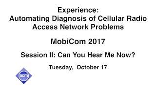 MobiCom 2017 - Experience: Automating Diagnosis of Cellular Radio Access Network Problems