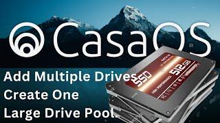 Add Multiple Drives to CasaOS - Create One Large Drive Pool.