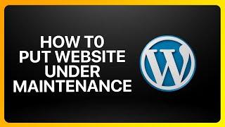 How To Put Website Under Maintenance In WordPress Tutorial