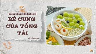 TRUYỆN AUDIO NGÔN TÌNH || BÉ CƯNG CỦA TỔNG TÀI || FULL
