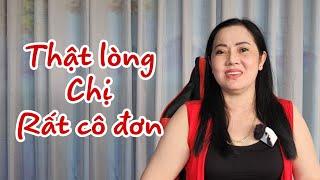 ( 247 ) Hạnh phúc đâu phải chỉ cơm ngon và áo đẹp. Chị cần một người thật sự hòa hợp nhưng khó quá.