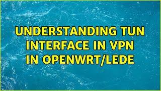 Understanding TUN interface in VPN in OpenWRT/LEDE