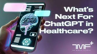 What's Next For ChatGPT in Healthcare? - The Medical Futurist