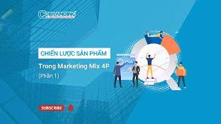 Chiến lược sản phẩm (Product) trong Marketing Mix 4P l Chiến lược sản phẩm l GOBRANDING official