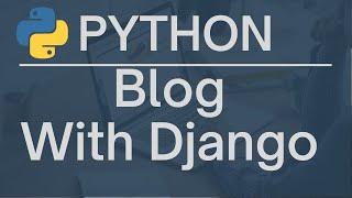 Build a Blog using Django, Python, and Bootstrap