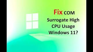 How to Fix COM Surrogate High CPU Usage Windows 11?