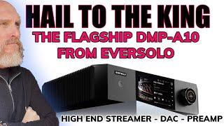 WHOA! The Eversolo DMP-A10 Flagship Streamer/DAC/Pre-Amp Review! No Compromise Performance for LESS.