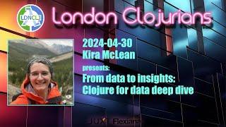 From data to insights: Clojure for data deep dive (by Kira McLean)