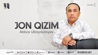 Abbos Ubaydullayev - Jon qizim (audio 2022)