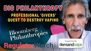 BIG PHILANTHROPY | Professional ‘Givers’ Quest to Destroy Vaping | RegWatch