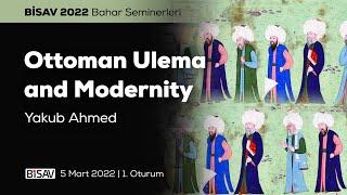 Ottoman Ulema and Modernity [1. Oturum] | Yakub Ahmed