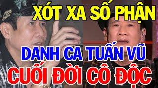 Xót Xa Số Phận Danh Ca Tuấn Vũ Long Đong Lận Đận Cuối Đời Cô Độc | Bí Quyết Thành Tài