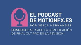  Podcast de motionfx.es - Episodio 3  Apruebo el examen de certificación de FCP en la revisión!