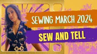What I made in March - Sew and Tell March 2024