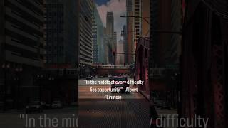 "In the middle of difficulty lies opportunity." - Albert Einstein