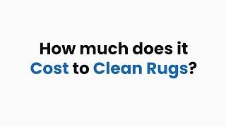 How Much Does it Cost to Clean Rugs? - LoveYourRug FAQ